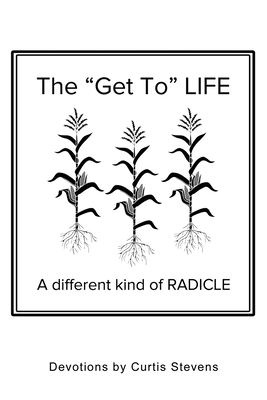 The Get to Life: A different kind of RADICLE - Curtis Stevens