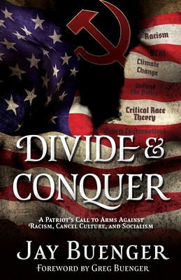 Divide & Conquer: A Patriot's Call to Arms Against Racism, Cancel Culture, and Socialism - Jay Buenger