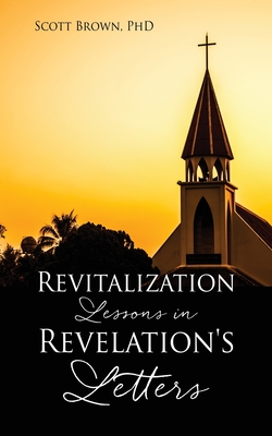Revitalization Lessons in Revelation's Letters - Scott Brown 