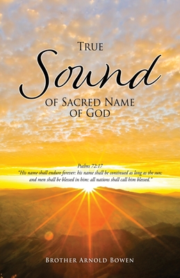 True Sound of Sacred Name of God - Brother Arnold Bowen