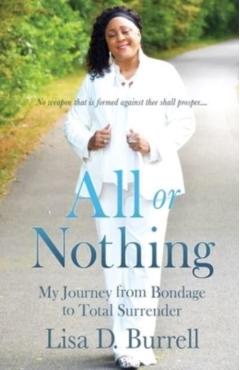 All or Nothing: My Journey from Bondage to Total Surrender - Lisa D. Burrell