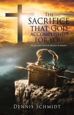 THE SACRIFICE that God accomplished FOR YOU - Dennis Schmidt
