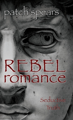 Rebel Romance: Seductive Truth - Patch Spears