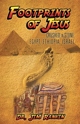 Footprints of Jesus: Crushed In Stone: Egypt, Ethiopia, Israel - Jim Rankin