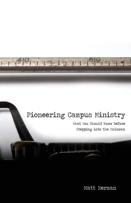Pioneering Campus Ministry - Matt Herman