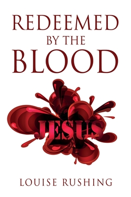Redeemed by the Blood - Louise Rushing
