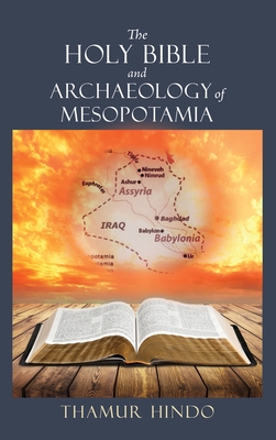 The Holy Bible and Archaeology of Mesopotamia - Thamur Hindo