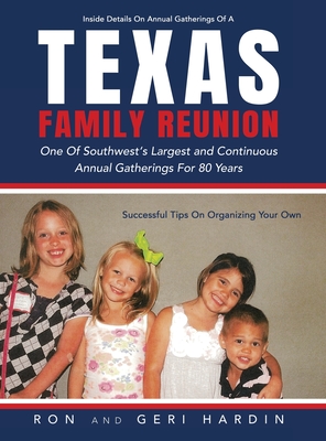 Texas Family Reunion: One of the Southwest's Largest and Continuous Annual Gatherings for 80 Years - Ron Hardin
