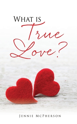 What is True Love? - Jennie Mcpherson