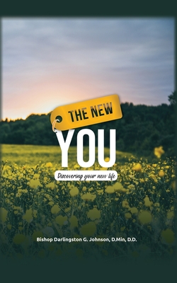 The New You: Discovering Your New Life - Bishop Darlingston G. Johnson D. Min