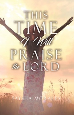 This time I will Praise the Lord - Taysha Morales