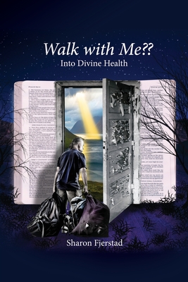 Walk with Me Into Divine Health - Sharon Fjerstad