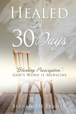 Healed In 30 Days - Bernadette Frazier