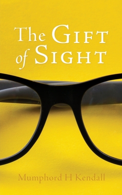 The Gift of Sight - Mumphord H. Kendall