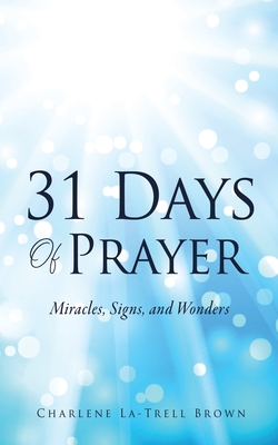 31 Days Of Prayer: Miracles, Signs, and Wonders - Charlene La-trell Brown
