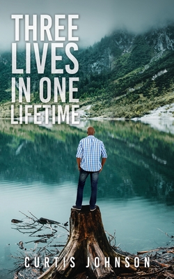 Three Lives in One Lifetime - Curtis Johnson