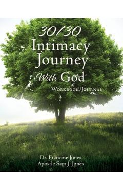 Coperta cărții '30/30 Intimacy Journey With God Workbook/Journal - Francine Jones'