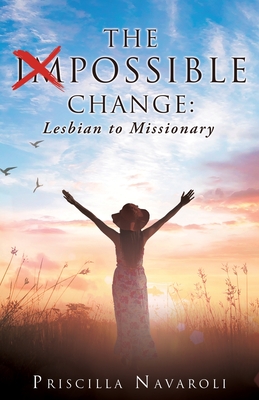 The Impossible Change: Lesbian to Missionary - Priscilla Navaroli