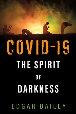 Coperta cărții 'Covid-19 The Spirit of Darkness - Edgar Bailey'
