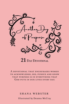 Another Day of Purpose: 21 Day Devotional - Shana Webster