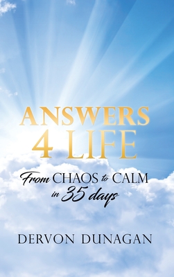 Answers 4 Life: From Chaos to Calm in 35 days - Dervon Dunagan