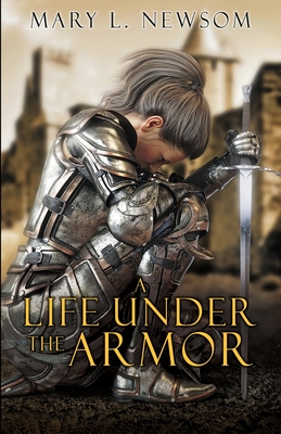 A Life Under The Armor - Mary L. Newsom