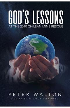Coperta cărții 'God's Lessons: At The 2010 Chilean Mine Rescue - Peter Walton'