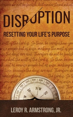 Disruption: : Resetting Your Life's Purpose - Leroy R. Armstrong