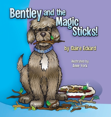 Bentley and the Magic Sticks - Claire Eckard