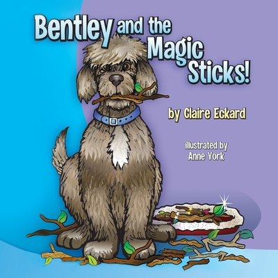 Bentley and the Magic Sticks - Claire Eckard