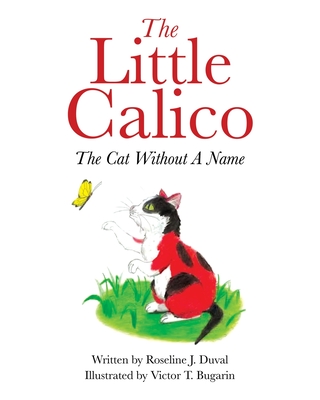 The Little Calico: The Cat Without A Name - Roseline J. Duval