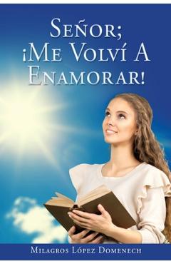 Coperta cărții 'Se�or; �Me Volv� A Enamorar! - Milagros L�pez Domenech'