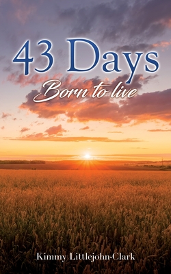 43 days: Born to live - Kimmy Littlejohn-clark