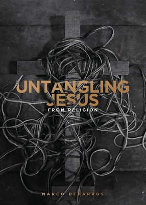 Untangling Jesus from religion - Marco Debarros