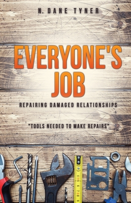 Everyone's Job - Repairing Damaged Relationships - N. Dane Tyner