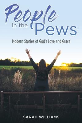 People in the Pews: Modern Stories of God's Love and Grace - Sarah Williams