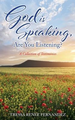 God is Speaking, Are You Listening?: A Collection of Testimonies - Tressa Renee Fernandez