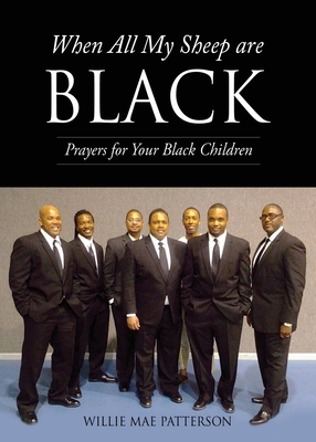 When All My Sheep are BLACK: Prayers for Your Black Children - Willie Mae Patterson