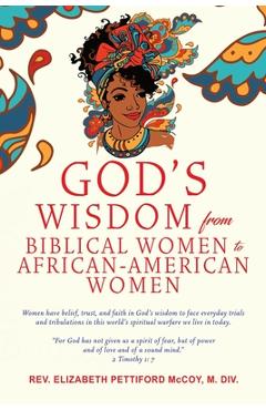 Coperta cărții 'God's Wisdom from Biblical Women to African-American Women: Women have belief, trust, and faith in God's wisdom to face'