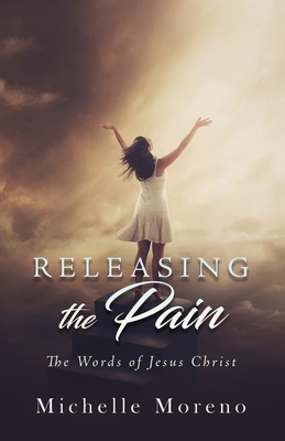 Releasing the Pain - Michelle Moreno