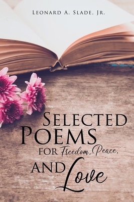 Selected Poems for Freedom, Peace, and Love - Leonard A. Slade