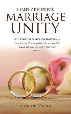 Healthy Recipe for Marriage Unity: GOD'S WORD PREPARES MARRIAGE Then the Lord God said, It is not good that the man should be alone. I will make him a - Marion Oates
