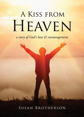 Coperta cărții 'A Kiss from Heaven: a story of God's love & encouragement - Susan Brotherson'