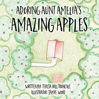 Adoring Aunt Amelia's Amazing Apples - Teresa Hill Troncale