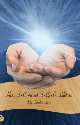 How To Connect To God's Lifeline - Linda Zerr