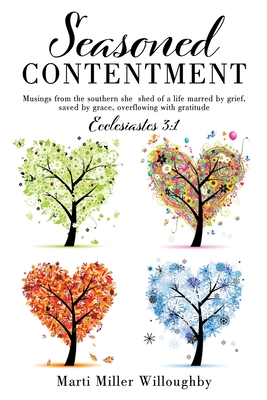 Seasoned Contentment: Musings from the southern she shed of a life marred by grief, saved by grace, overflowing with gratitude - Marti Miller Willoughby