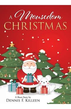 Coperta cărții 'A Mousedom Christmas - Dennis F. Killeen'