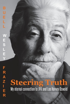 Steering Truth: My Eternal Connection to JFK and Lee Harvey Oswald - Buell Wesley W. Frazier