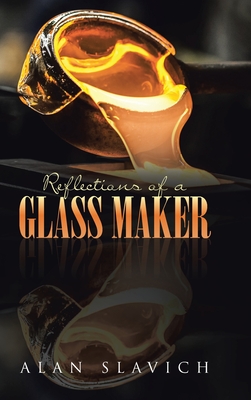 Reflections of a Glass Maker - Alan Slavich