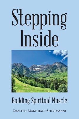 Stepping Inside: Building Spiritual Muscle - Shaleen Makhijani-shivdasani